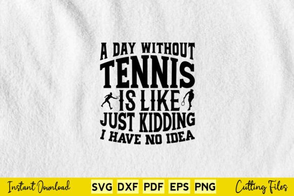 A Day Without Tennis Is Like Funny Sport Graphic for Crafts