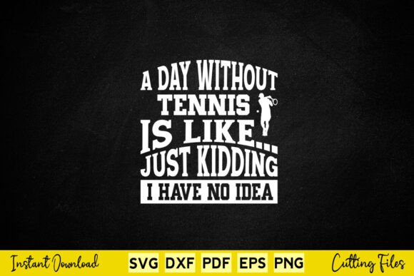 A Day Without Tennis is Like Just Kiddin
