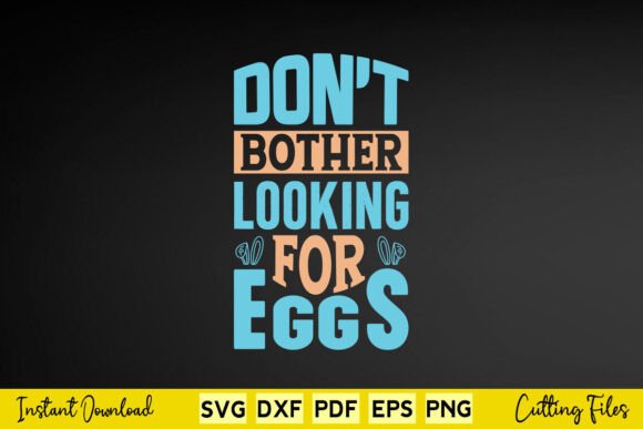 Don’t Bother Looking for Eggs Graphics for Crafts