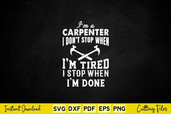 Don’t Stop I’m Tired Funny Carpenter Graphics for Crafts