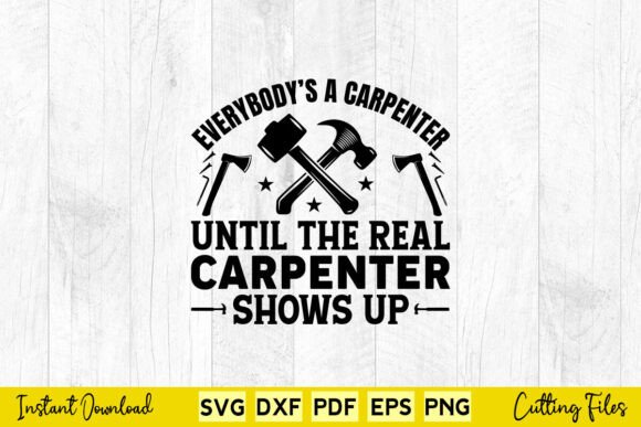 Everybody's a Carpenter Until the Real SVG Design for Crafts