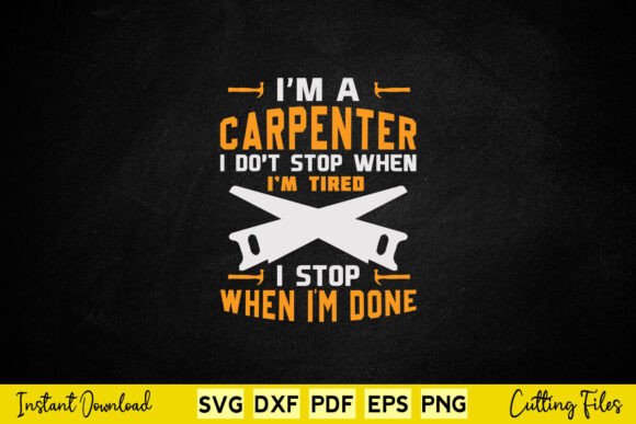 Funny Carpenter I Don t Stop When I m Graphics for Crafts