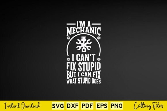 Funny I m a Mechanic I Can t Fix Stupid Graphics for Crafts