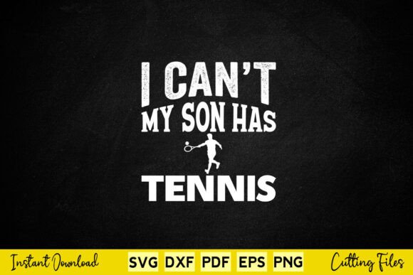 I Can t My Son Has Tennis Graphics for Crafts