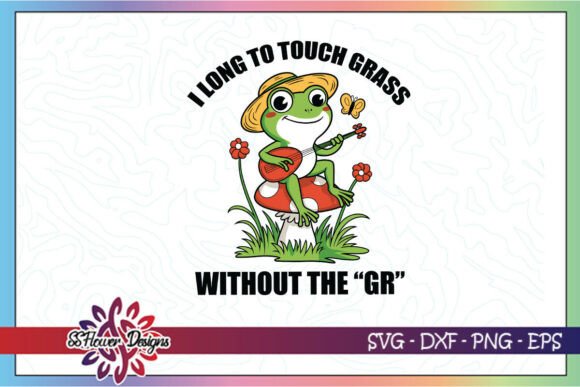 I Long to Touch Grass Funny Frog SVG for Crafts and Graphics