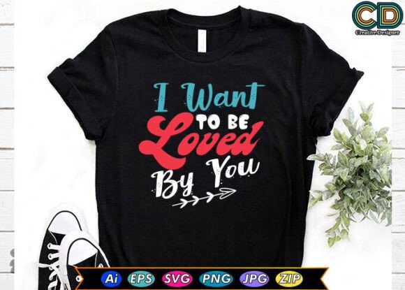 I WANT to BE LOVED by YOU Graphics for Crafts