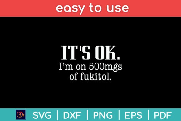 It’s Ok I’m on 500mg of Fukitol Sarcasm Graphics