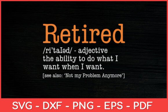 Retired Definition Retirement Gag Funny Graphics for Crafts
