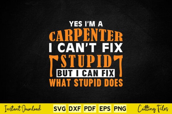 Yes I m a Carpenter I Can t Fix Stupid Graphics for Crafts